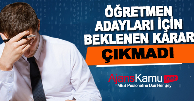 Öğretmen Adayları İçin Kabineden Beklenen Karar Çıkmadı