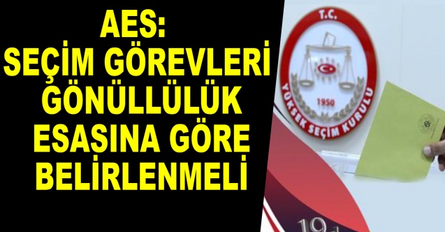 Seçim Görevleri Gönüllülük esasına göre belirlensin