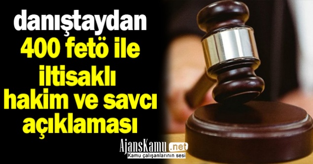 FETÖ irtibatlı 400 hakim ve savcının dönüşü ile ilgili Danıştay'dan Açıklama