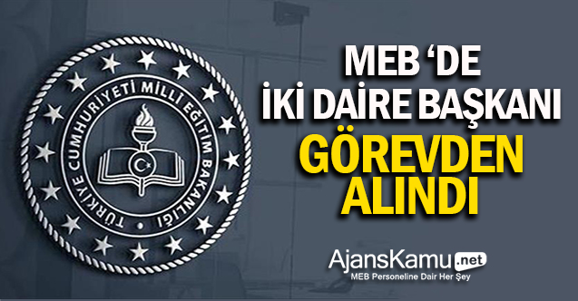 MEB'de İki Daire Başkanı Görevden Alındı
