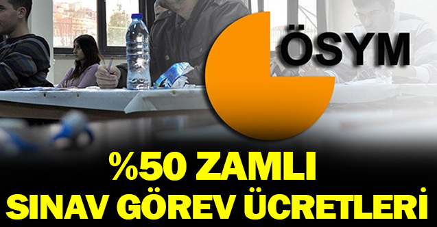 %50 zam ile sınav görev ücretleri!
