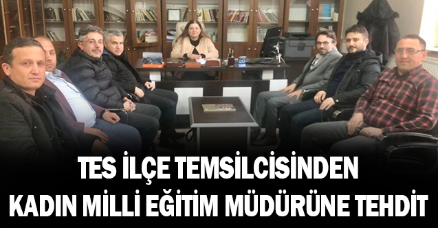 Türk Eğitim Sen İlçe Temsilcisinden Kadın Milli Eğitim Müdürüne Makamında Saygısızlık!