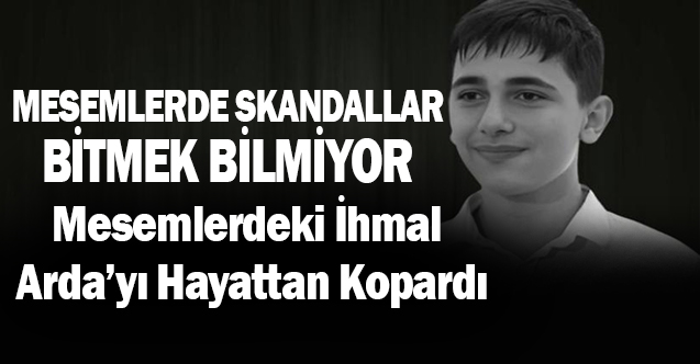 MESEM'lerdeki Skandallar Bitmek Bilmiyor Genç Arda Hayatını Kaybetti