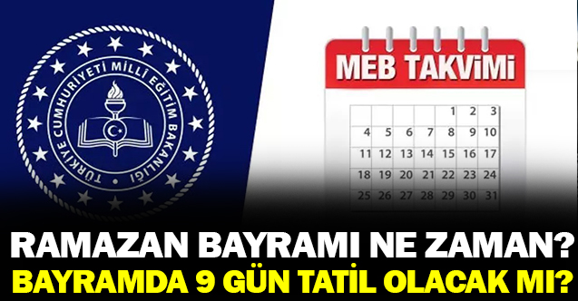 Ramazan Bayramı ne zaman? Okullar 9 gün tatil edilecek mi?