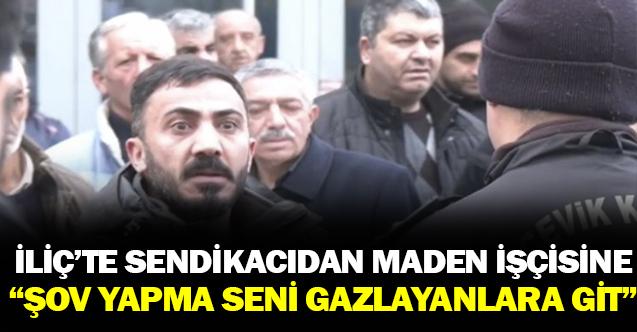 İliç'te protesto edilen sendikacıdan maden işçisine: 'Şov yapma, seni gazlayanlara git'
