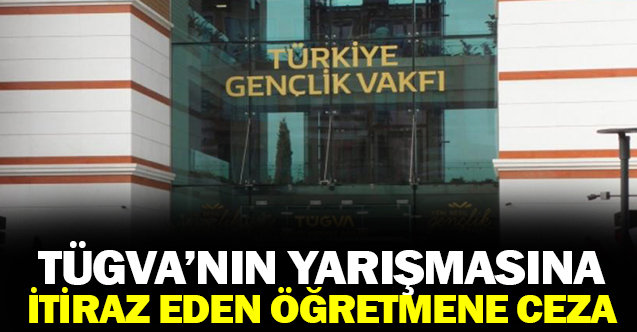 TÜGVA'nın yarışmasına itiraz eden öğretmene ceza