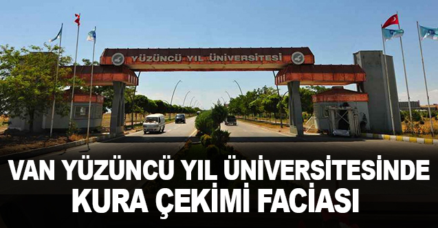 Van Yüzüncü Yıl üniversitesinde kura çekimi faciası