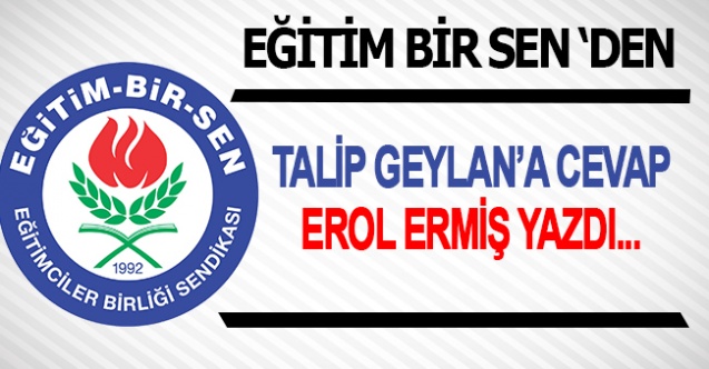 Eğitim Bir- Sen'den, Talip Geylan'a Cevap!