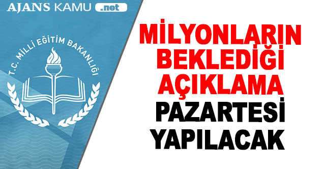 Milyonların beklediği açıklama Pazartesi Yapılacak
