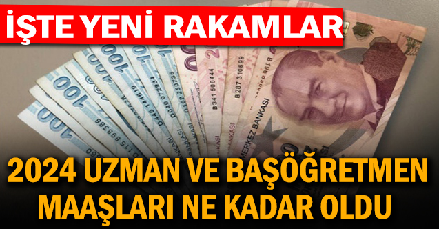 2024 yılı öğretmen, uzman öğretmen ve Başöğretmen maaşları