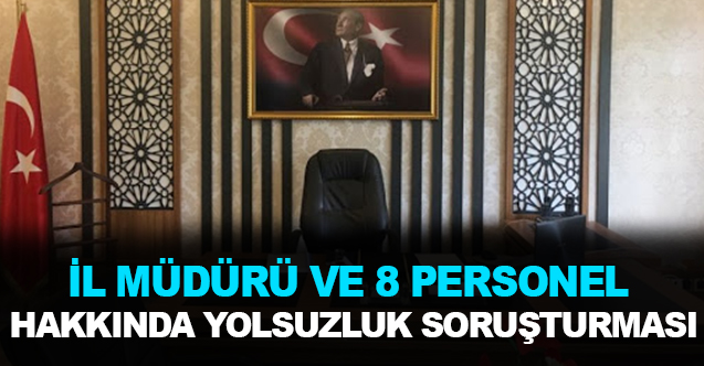 İl müdürü ve 8 memur hakkında dava açıldı!