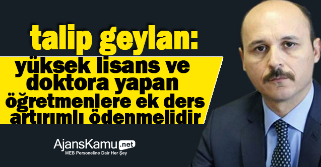 Yüksek Lisans ve Doktora Yapan Yönetici  ve Öğretmenlere Ek Ders Ücreti Artırımlı Ödenmelidir