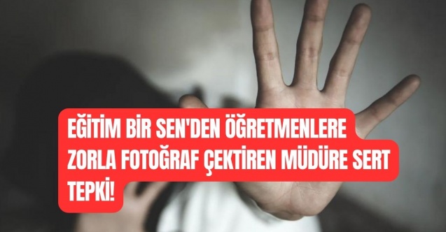 Eğitim Bir Sen’den Öğretmenlere Zorla Fotoğraf Çektiren Müdüre Sert Tepki!