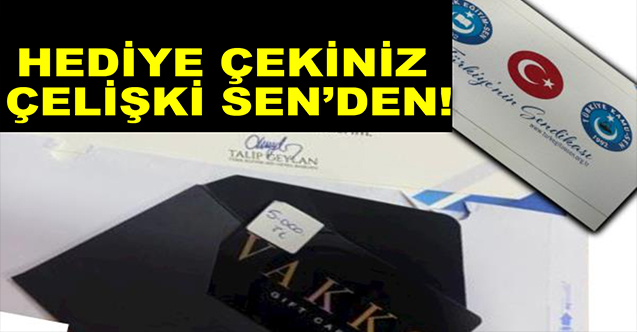 HEDİYE ÇEKİNİZ ÇELİŞKİ SEN’DEN!