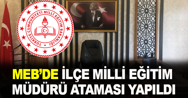 MEB'de İlçe Milli Eğitim Müdürü ataması