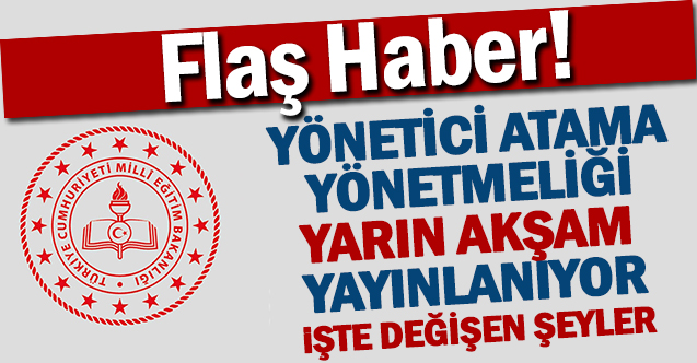 Yönetici Atama Yönetmeliği Bu Gece Yayınlanacak İşte Yeni Değişiklikler