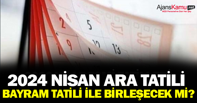 Nisan Ara Tatili Bayramla Birleşecek mi?