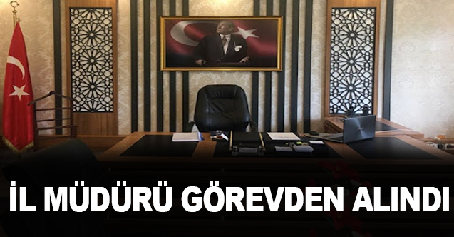 İl Müdürü görevden alındı