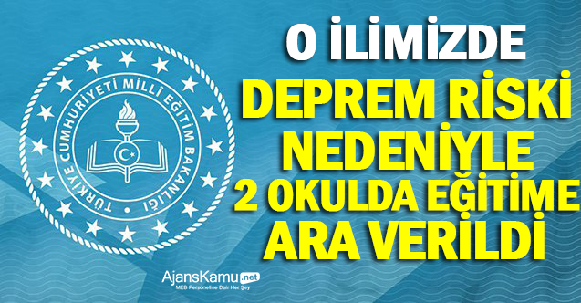 O İlimizde 2 Okulda Deprem Riski Nedeniyle Eğitime Ara Verilecek