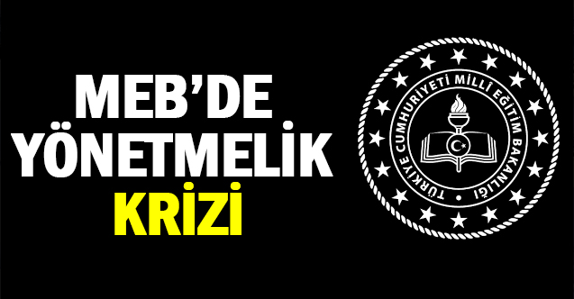 MEB'de Yönetmelik Krizi!