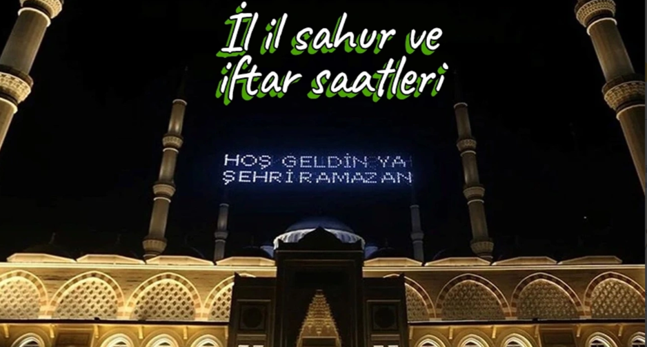 İl il sahur ve iftar saatleri: İstanbul, Ankara, İzmir ve il il İftar ve sahur saatleri…