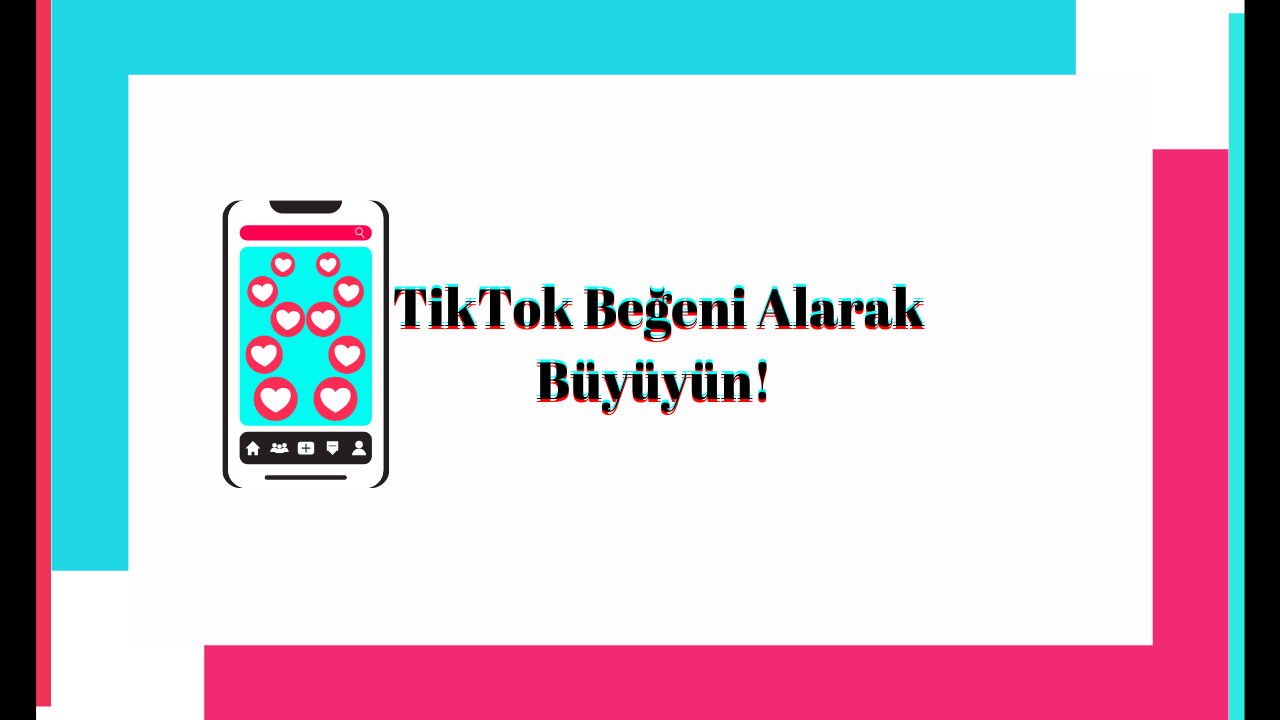 TikTok Beğeni Alarak Büyüyün!