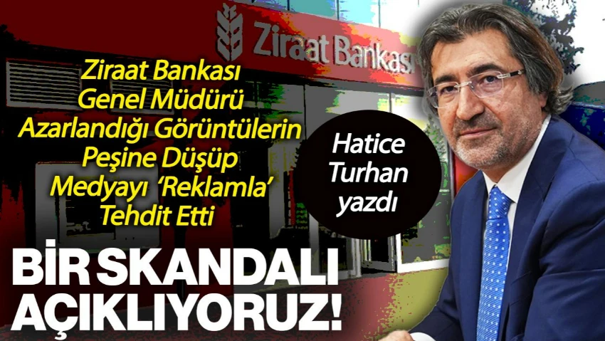 Ziraat Bankası Genel Müdürü Basını Reklam Vermemekle Tehdit Etti