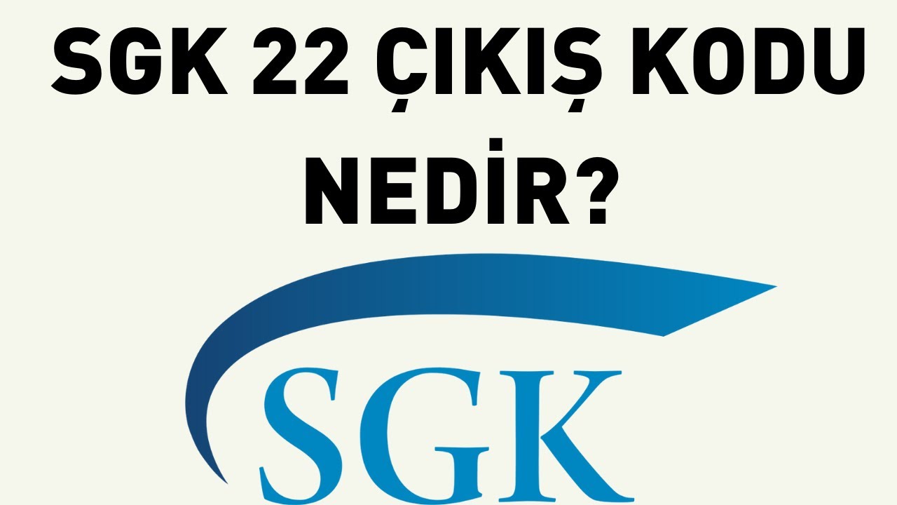 SGK Çıkış Kodu 22 Nedir?