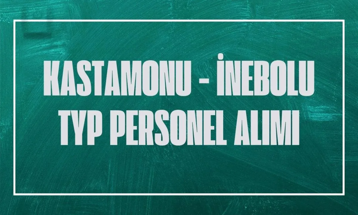 Kastamonu İnebolu’da 600 Kişilik TYP Personel Alımı Kura Çekimi Ne Zaman?