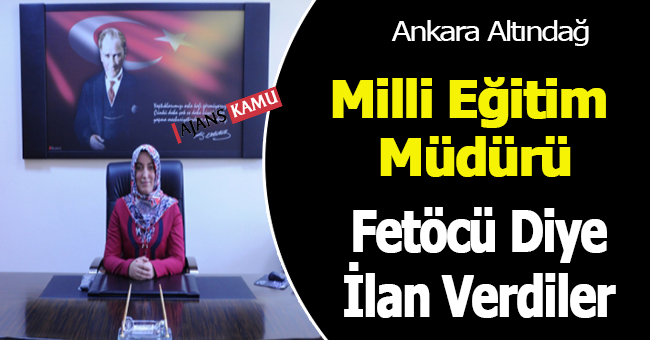 Milli Eğitim Müdürünün Fetöcü Olduğu İle İlgili İlan Verdiler