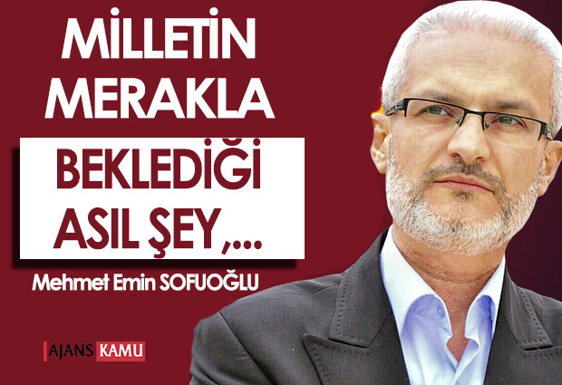 MİLLETİN MERAKLA BEKLEDİĞİ ASIL ŞEY, ...