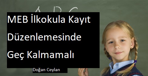 MEB İlkokula Kayıt Düzenlemesinde Geç Kalmamalı