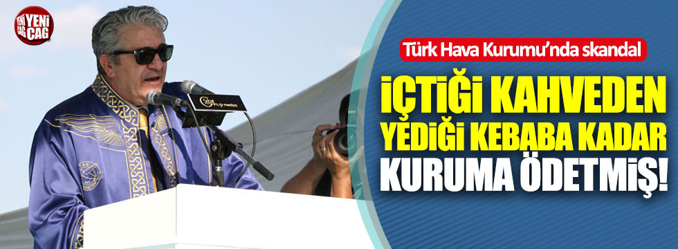Yediği kebapları, içtiği kahveleri kuruma ödetmiş!