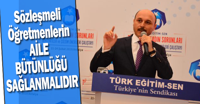 Talip Geylan: Sözleşmeli öğretmenlerin aile bütünlükleri sağlanmalı