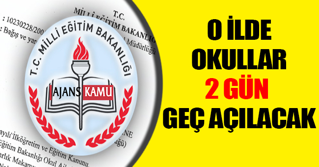 O İlde Okullar Geç Açılacak