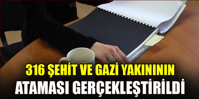 316 şehit ve gazi yakınının ataması gerçekleştirildi