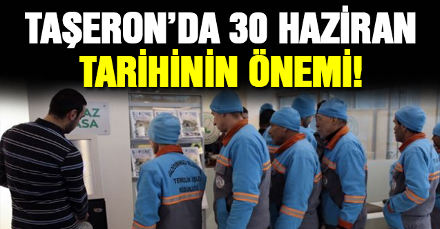 Taşeron'da 30 Haziran Tarihinin Önemi!