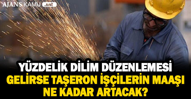 Taşeron İşçilerin Beklediği Yüzdelik Dilim Düzenlemesi Gelirse Maaşlar Kaç TL Artacak?
