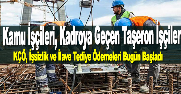 KÇÖ, İşsizlik ve İlave Tediye Ödemeleri Bugün Başladı (Kamu İşçileri, Kadroya Geçen Taşeron İşçiler)