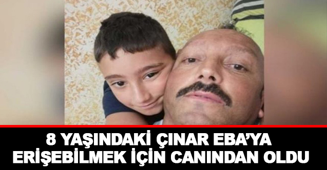 8 yaşındaki Çınar, EBA'ya erişebilmek için canından oldu