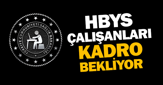 HBYS Çalışanları Kadro Bekliyor
