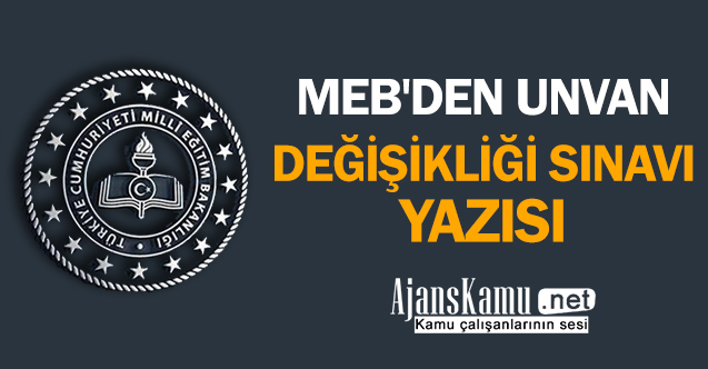 MEB'den ''Unvan Değişikliği Sınavı'' Yazısı