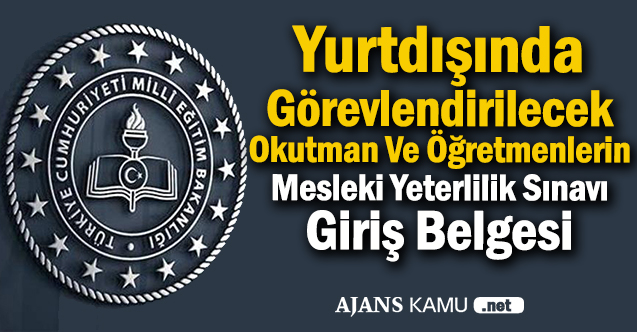 Yurtdışında Görevlendirilecek Öğretmenlerin Sınav Giriş Belgeleri Yayında