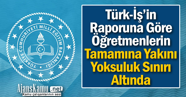Türk-İş'e Göre Öğretmenlerin Tamamına Yakını Yoksul!