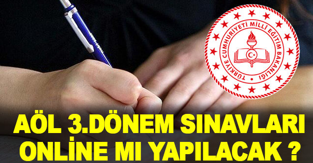 MEB 2021 AÖL 3. Dönem Sınavları Online mı Yapılacak?
