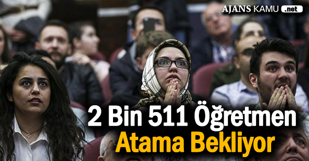 2 Bin 511 Öğretmen Atama Bekliyor