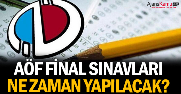 AÖF final sınavları ne zaman yapılacak?