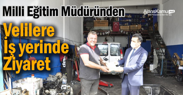 Milli Eğitim müdüründen velilere işyerinde ziyaret