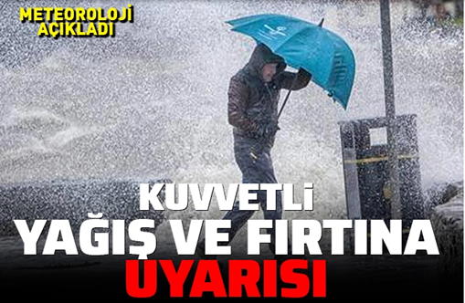 Meteoroloji’den kuvvetli rüzgar ve fırtına uyarısı