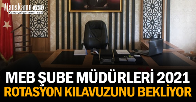 MEB Şube Müdürleri 2021 Rotasyon Kılavuzunu Bekliyor
